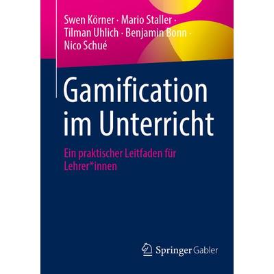 Gamification im Unterricht, Taschenbuch von Swen Körner,Mario Staller,Tilman Uhlich,Benjamin Bonn,Nico Schué, Springer Fachmedien Wiesbaden GmbH,