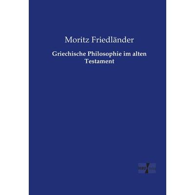 Griechische Philosophie im alten Testament, Taschenbuch von Moritz Friedländer, Vero Verlag, 978-3-7372-0355-5