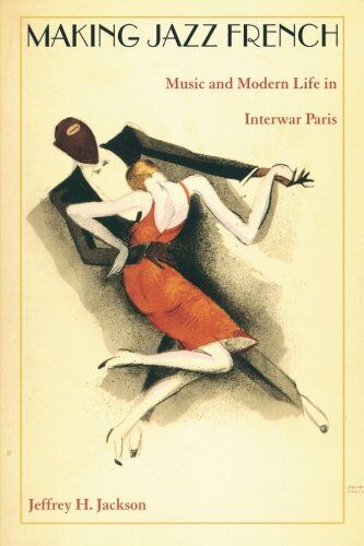 Jackson, Jeffrey H. - Making Jazz French: Music and Modern Life in Interwar Paris (American Encounters/Global Interactions) - Preis vom 09.10.2026 07:28:09 h