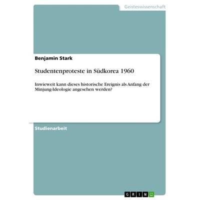 Studentenproteste in Südkorea 1960, Taschenbuch von Benjamin Stark, GRIN, 978-3-656-49951-0
