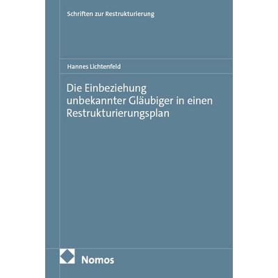 Die Einbeziehung unbekannter Gläubiger in einen Restrukturierungsplan, Taschenbuch von Hannes Lichtenfeld, Nomos, 978-3-7560-3593-9