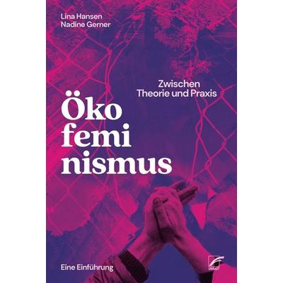 Ökofeminismus: Zwischen Theorie und Praxis, Taschenbuch von Lina Hansen,Nadine Gerner, Unrast Verlag, 978-3-89771-379-6