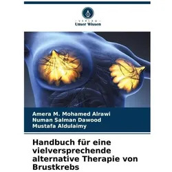 Handbuch für eine vielversprechende alternative Therapie von Brustkrebs, Ratgeber von Numan Salman Dawood, Amera M Mohamed Alrawi, Mustafa Aldulaimy