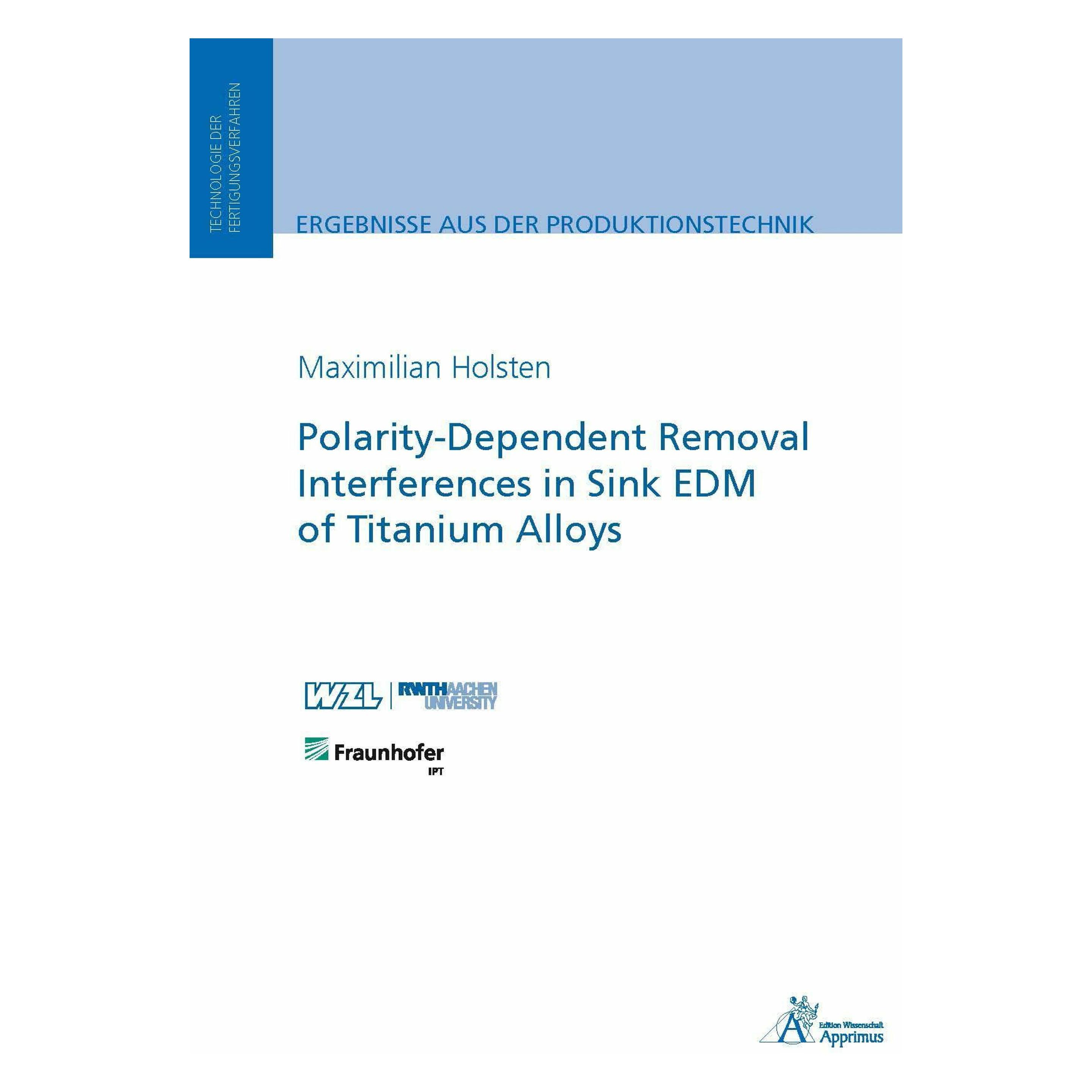Apprimus Polarity-Dependent Removal Interferences in Sink EDM of Titanium Alloys (Englisch, Softcover, Maximilian Holsten) (33510748)