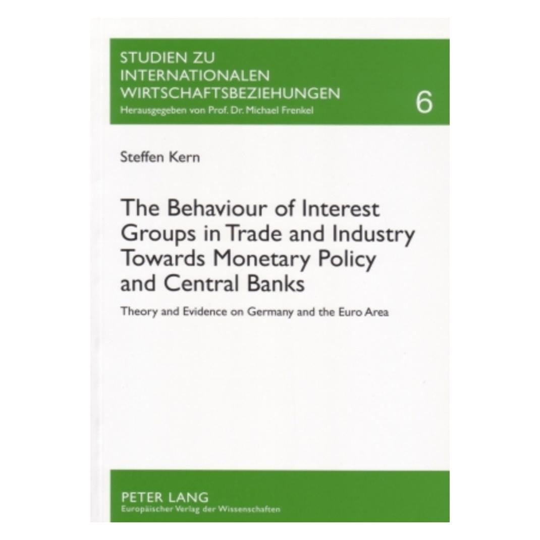 Peter Lang The Behaviour of Interest Groups in Trade and Industry Towards Monetary Policy and Central Banks (Englisch, Softcover, Steffen Kern) (56030960)