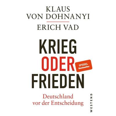 Krieg oder Frieden - Deutschland vor der Entscheidung, Gebundene Ausgabe von Klaus von Dohnanyi,Erich Vad, Westend, 978-3-9879133-6-5