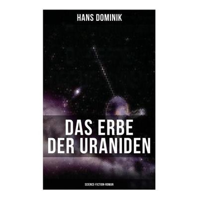 Das Erbe der Uraniden (Science-Fiction-Roman), Taschenbuch von Hans Dominik, Musaicum Books, 978-80-272-6350-9