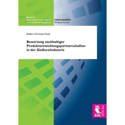 Bewertung nachhaltiger Produktentwicklungspartnerschaften in der Gießereiindustrie, Taschenbuch von Robert Christian Fandl, Josef Eul Verlag,