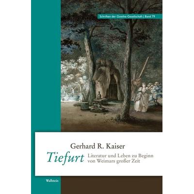 Tiefurt, Gebundene Ausgabe von Gerhard R. Kaiser, Wallstein Verlag, 978-3-8353-3659-9