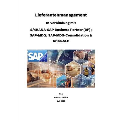 Lieferantenmanagement In Verbindung mit S/4HANA-SAP Business Partner (BP) SAP-MDG; SAP-MDG-Consolidation & Ariba-SLP, Taschenbuch von Hans-Georg