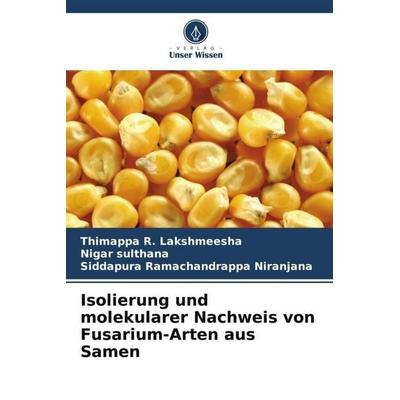 Isolierung und molekularer Nachweis von Fusarium-Arten aus Samen, Taschenbuch von Thimappa R. Lakshmeesha,Nigar sulthana,Siddapura Ramachandrappa