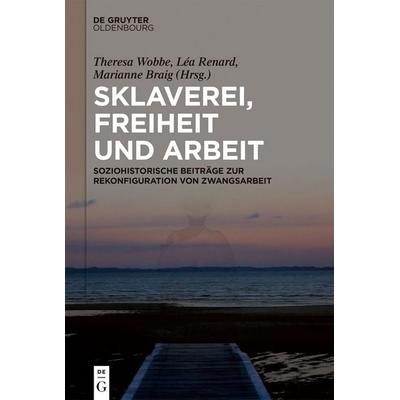 Sklaverei, Freiheit und Arbeit, Gebundene Ausgabe von , De Gruyter, 978-3-11-133484-4