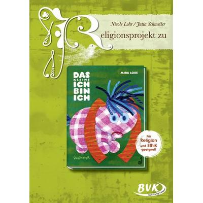 Religionsprojekt zu Das kleine Ich bin ich, Geheftet von Nicole Lohr,Jutta Schmeiler, BVK Buch Verlag Kempen GmbH, 978-3-86740-295-8