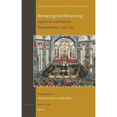 Bewegung Und Beharrung: Aspekte Des Reformierten Protestantismus, 1520-1650, Gebundene Ausgabe von , Brill, 978-90-04-17806-9