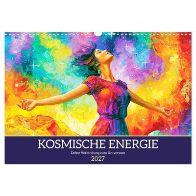 Kosmische Energie. Deine Verbindung zum Universum (Wandkalender 2027 DIN A3 quer), CALVENDO Monatskalender