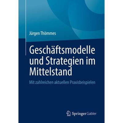 Geschäftsmodelle und Strategien im Mittelstand, Taschenbuch von Jürgen Thömmes, Springer Fachmedien Wiesbaden GmbH, 978-3-658-37481-5