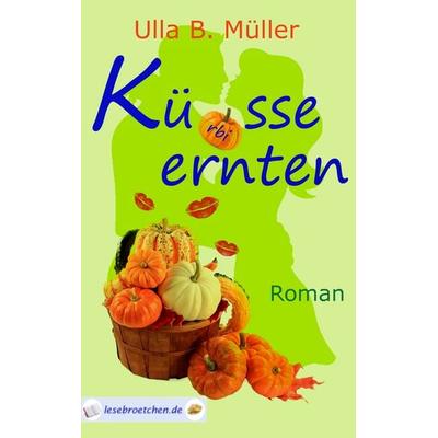 Küsse ernten, Taschenbuch von Ulla B. Müller, BoD – Books on Demand, 978-3-8391-2125-2