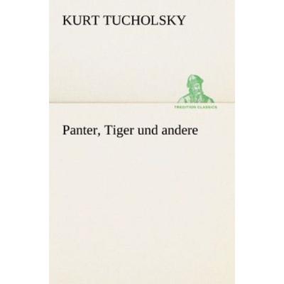 Panter, Tiger und andere, Taschenbuch von Kurt Tucholsky, Tredition, 978-3-8424-1906-3