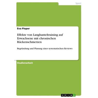 Effekte von Langhanteltraining auf Erwachsene mit chronischen Rückenschmerzen, Taschenbuch von Eva Pieper, GRIN, 978-3-668-40767-1