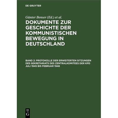 Protokolle der erweiterten Sitzungen des Sekretariats des Zentralkomitees der KPD Juli 1945 bis Februar 1946, Gebundene Ausgabe von , De Gruyter,
