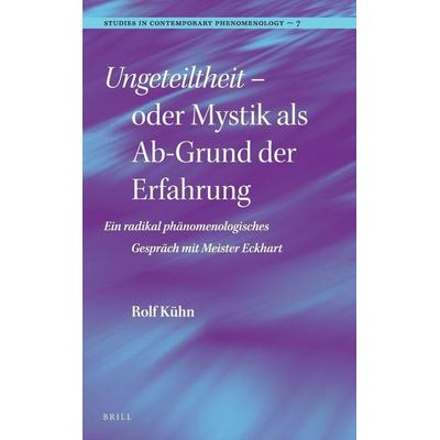 Ungeteiltheit - Oder Mystik ALS Ab-Grund Der Erfahrung, Gebundene Ausgabe von Rolf Kühn, Brill, 978-90-04-23203-7
