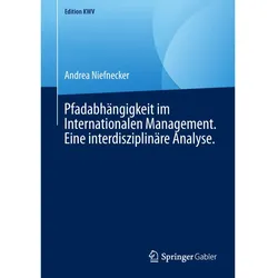 Pfadabhängigkeit im Internationalen Management. Eine interdisziplinäre Analyse., Fachbücher von Andrea Niefnecker