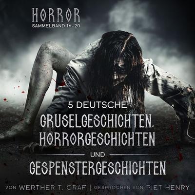 Horror. Sammelband 16–20. 5 deutsche Gruselgeschichten, Horrorgeschichten und Gespenstergeschichten - Werther T. Graf, Audio, 4099995241716