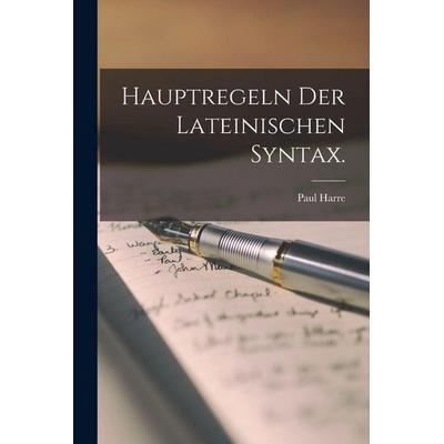 Hauptregeln der lateinischen Syntax., Taschenbuch von Paul Harre, Legare Street Press, 978-1-01-876928-8