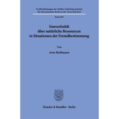 Souveränität über natürliche Ressourcen in Situationen der Fremdbestimmung, Gebundene Ausgabe von Arne Reissmann, Duncker & Humblot, 978-3-428-18024-0