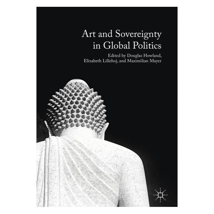 Palgrave Macmillan Art and Sovereignty in Global Politics (Englisch, Hardcover, Douglas Howland, Elizabeth Lillehoj, Maximilian Mayer) (33224457)