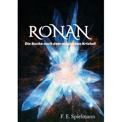 Ronan - Die Suche nach dem magischen Kristall, Taschenbuch von Friederike E. Spielmann, Tredition, 978-3-7482-8944-9