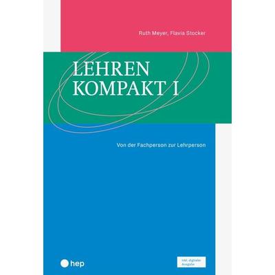 Lehren kompakt I (Print inkl. E-Book Edubase), Taschenbuch von Ruth Meyer,Flavia Stocker, Hep verlag, 978-3-0355-2678-3