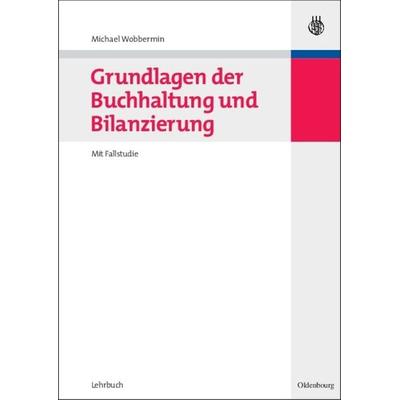 Grundlagen der Buchhaltung und Bilanzierung, Gebundene Ausgabe von Michael Wobbermin, De Gruyter Oldenbourg, 978-3-486-58495-0