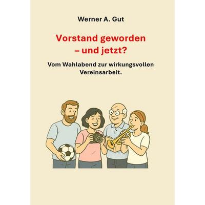 Vorstand geworden - und jetzt? - Vom Wahlabend zur erfolgreichen Vereinsarbeit., Taschenbuch von Werner A. Gut, Epubli, 978-3-565-17513-0