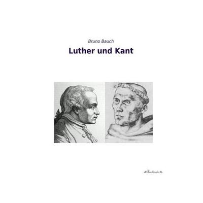 Luther und Kant, Taschenbuch von Bruno Bauch, Leseklassiker, 978-3-95563-360-8