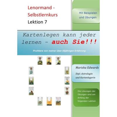 Kartenlegen kann jeder lernen - auch Sie!!! / Lenormand - Selbstlernkurs (L7), Taschenbuch von Marisha Edwards, Epubli, 978-3-7450-2460-9