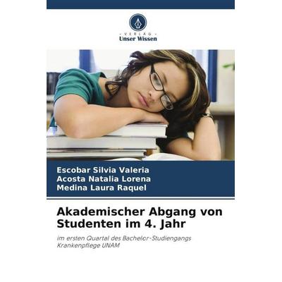 Akademischer Abgang von Studenten im 4. Jahr, Taschenbuch von Escobar Silvia Valeria,Acosta Natalia Lorena,Medina Laura Raquel, Verlag Unser Wissen,