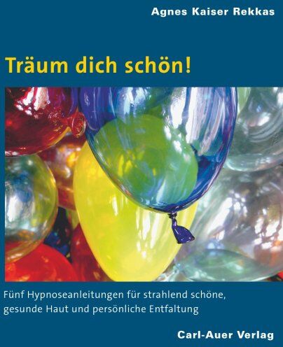 Agnes Kaiser Rekkas - Träum dich schön!: Fünf Hypnoseanleitungen für strahlend schöne, gesunde Haut und persönliche Entfaltung - Preis vom 09.10.2026 07:28:09 h