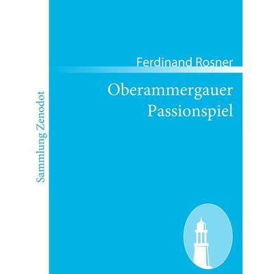 Oberammergauer Passionspiel, Taschenbuch von Ferdinand Rosner, Contumax, 978-3-8430-6066-0