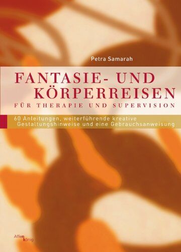 Petra Samarah - Fantasie- und Körperreisen: Für Therapie und Supervision. 60 Anleitungen, weiterführende kreative Gestaltungshinweise und eine Gebrauchsanweisung - Preis vom 30.09.2026 22:30:23 h