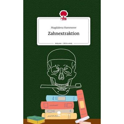 Zahnextraktion. Life is a Story - story.one, Gebundene Ausgabe von Magdalena Hammerer, Story.one publishing, 978-3-7108-7065-1