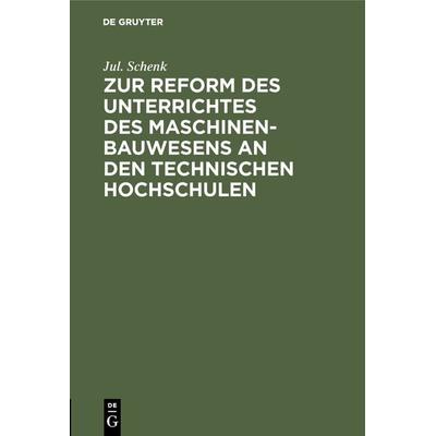 Zur Reform des Unterrichtes des Maschinenbauwesens an den Technischen Hochschulen, Gebundene Ausgabe von Jul. Schenk, De Gruyter Oldenbourg,
