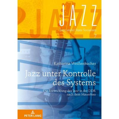 Jazz unter Kontrolle des Systems, Gebundene Ausgabe von Katharina Weissenbacher, Peter Lang GmbH, Internationaler Verlag der Wissenschaften,