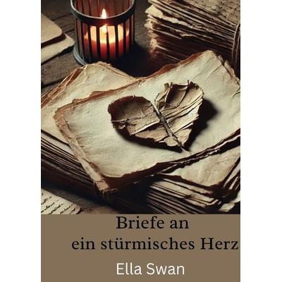 Briefe an ein stürmisches Herz, Gebundene Ausgabe von Ella Swan, Tredition, 978-3-384-54146-8