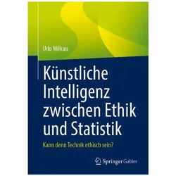 Künstliche Intelligenz zwischen Ethik und Statistik, Fachbücher von Udo Milkau