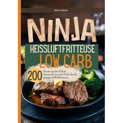 Ninja Heissluftfritteuse Low Carb, Taschenbuch von Alisa Weber, Bookmundo, 978-94-038-7558-3