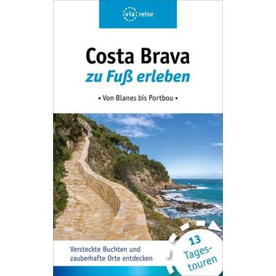 Costa Brava zu Fuß erleben, Taschenbuch von Ulrike Wiebrecht, Via Reise, 978-3-945983-66-9