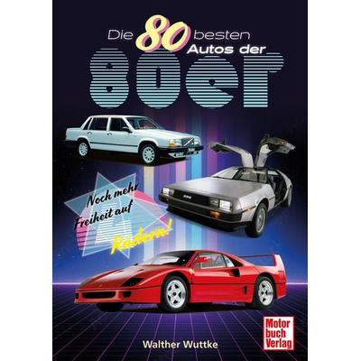Die 80 besten Autos der 80er, Gebundene Ausgabe von Walther Wuttke, Motorbuch Verlag, 978-3-613-04748-8