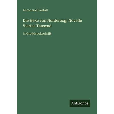 Die Hexe von Norderoog; Novelle Viertes Tausend, Taschenbuch von Anton Perfall, Antigonos Verlag, 978-3-388-05398-1