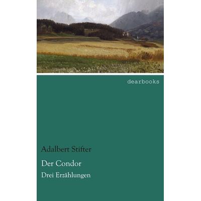 Der Condor, Taschenbuch von Adalbert Stifter, Dearbooks, 978-3-95455-635-9